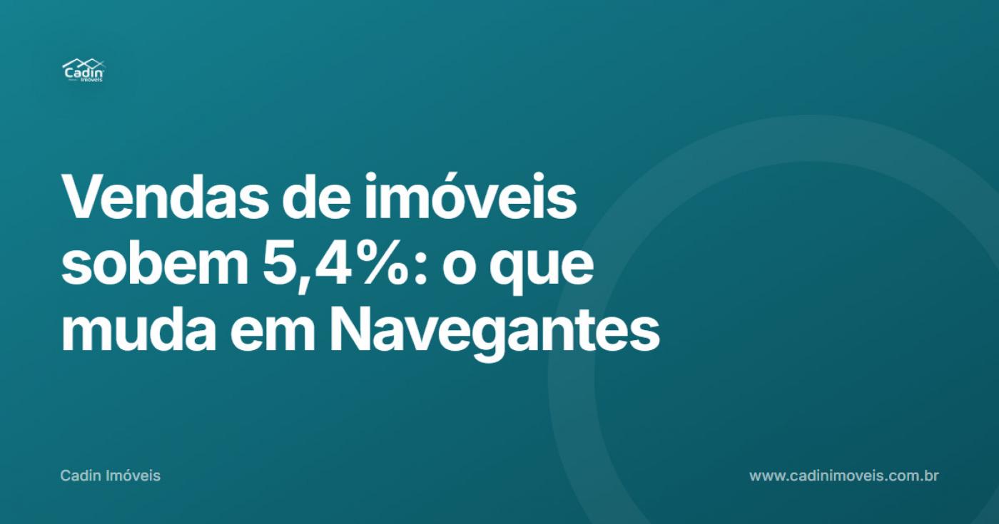 Vendas de im�veis sobem 5,4%: o que muda em Navegantes