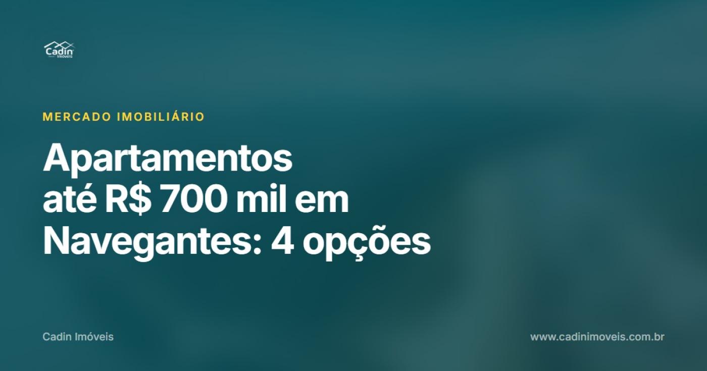 Apartamentos at� R$ 700 mil em Navegantes: 4 op��es